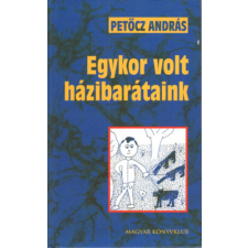 Magyar Könyvklub Egykor volt házibarátaink - Petőcz András antikvárium - használt könyv