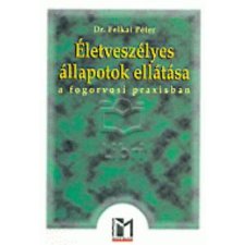 Magyar Mediprint Szakkiadó Életveszélyes állapotok ellátása a fogorvosi praxisban antikvárium - használt könyv