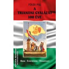 Magyar Menedék A Trianoni gyalázat 100 éve - Földi Pál irodalom