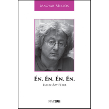 Magyar Miklós Én. Én. Én. Én. - Esterházy Péter - Magyar Miklós társadalom- és humántudomány