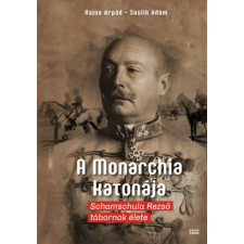 Magyar Napló Kiadó A Monarchia katonája - Schamschula Rezső tábornok élete történelem
