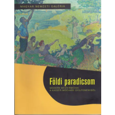 Magyar Nemzeti Galéria Földi paradicsom - Modern mesterművek a Kasser-Mochary Gyűjteményből antikvárium - használt könyv