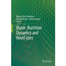  Maize: Nutrition Dynamics and Novel Uses – Dharam Paul Chaudhary,Sandeep Kumar,Sapna Singh idegen nyelvű könyv