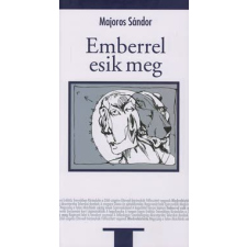 Majoros Sándor EMBERREL ESIK MEG - VÁLOGATOTT ÉS ÚJ NOVELLÁK irodalom