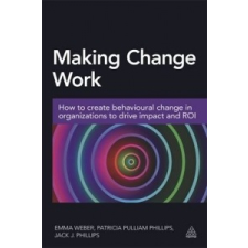 Making Change Work – Emma Weber,Patricia Pulliam Phillips,Jack Phillips idegen nyelvű könyv