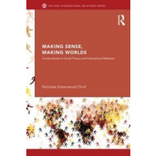  Making Sense, Making Worlds – Onuf,Nicholas (University of Florida,USA) idegen nyelvű könyv