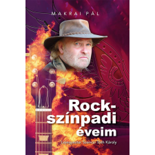 Makrai Pál - Rockszínpadi éveim egyéb könyv