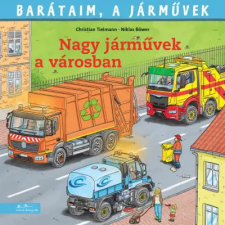 Manó Könyvek Kiadó Barátaim, a járművek 13. - Nagy járművek a városban gyermek- és ifjúsági könyv