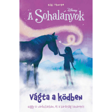 Manó Könyvek Kiadó Kiki Thorpe - Disney - A Sohalányok 4. - Vágta a ködben gyermek- és ifjúsági könyv