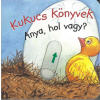 Manó Könyvek Kukucs könyvek - anya, hol vagy?
