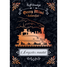 Manó Könyvek Orczy Mimi kalandjai - A végzetes vonatút gyermek- és ifjúsági könyv