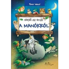 Manó Könyvek Tony Wolf - Mesél az erdő - A manókról (új példány) gyermek- és ifjúsági könyv