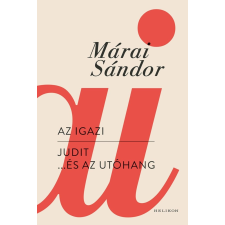 Márai Sándor - Az igazi – Judit... és az utóhang egyéb könyv