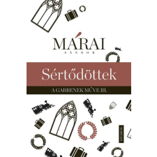 Márai Sándor MÁRAI SÁNDOR - SÉRTÕDÖTTEK - A GARRENEK MÛVE 3. irodalom