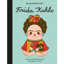María Isabel Sanchez Vegara - Kicsikből NAGYOK - Frida Kahlo gyermek- és ifjúsági könyv