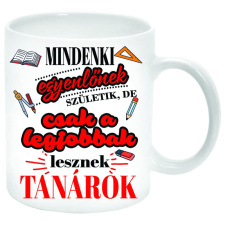 MariaKing Mindenki egyenlőnek születik, de csak a legjobbak lesznek Tanárok... Bögre (feliratozható) bögrék, csészék