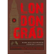 Mark Hollingsworth, Stewart Lansley LONDONGRÁD - AZ OLIGARCHÁK NYUGATI KULTÚRÁJA: PÉNZ, POLITIKA, FEGYVER regény