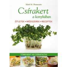 Mark M. Braunstein - Csírakert a konyhában - Ötletek, módszerek, receptek - Több mint 50 csírafajta! egyéb könyv
