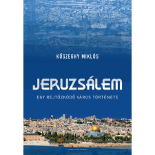 Martin Opitz Kiadó Jeruzsálem - Egy rejtőzködő város története - Kőszeghy Miklós történelem