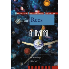 Martin Rees A jövőről - Az emberiség kilátásai irodalom