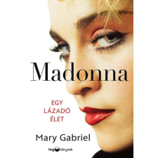 Mary Gabriel - Madonna - Egy lázadó élet egyéb könyv