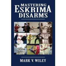  Mastering Eskrima Disarms – Mark V Wiley idegen nyelvű könyv
