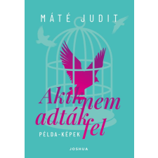 Máté Judit - Akik nem adták fel - Példa-képek egyéb könyv