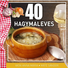 Máté Sándor VATAI ANNA MÁRIA MÁTÉ SÁNDOR - 40 HAGYMALEVES irodalom