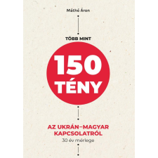 Máthé Áron - Több mint 150 tény az ukrán-magyar kapcsolatról egyéb könyv