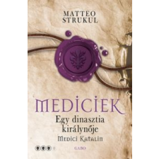 Matteo Strukul Mediciek - Egy dinasztia királynője - Medici Katalin (2021) irodalom