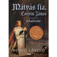 Mátyás fia, Corvin János - A hadvezér - Harmadik kötet regény