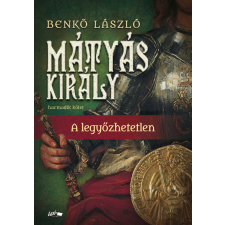 Mátyás király III. - A legyőzhetetlen történelem