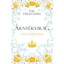 Maxim Árnyékvirág - Füstkorona - Shadowscent-sorozat 2. rész - P. M. Freestone gyermek- és ifjúsági könyv