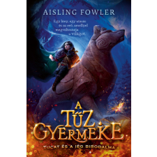 Maxim Kiadó Aisling Fowler - A tűz gyermeke - Tucat és a jég birodalma gyermek- és ifjúsági könyv
