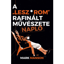 Maxim Kiadó Manson Mark - A "Lesz*rom" rafinált művészete - Napló regény