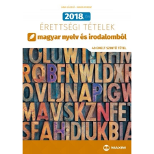 Maxim Könyvkiadó 2018. évi érettségi tételek magyar nyelv és irodalomból - 40 emelt szintű tétel tankönyv