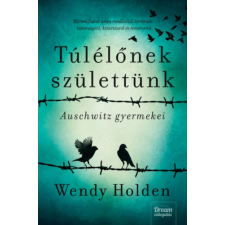 Maxim Könyvkiadó Túlélőnek születtünk - Auschwitz gyermekei - Wendy Holden antikvárium - használt könyv