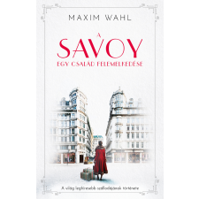 Maxim Wahl - A Savoy 1. - Egy londoni dinasztia dicsőséges korszaka egyéb könyv