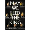  May We Feed the King – Rebecca Perry (Kemény kötésű)