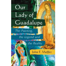 McFarland &amp; Company Our Lady of Guadalupe | John F. Moffatt idegen nyelvű könyv