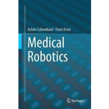  Medical Robotics – Achim Schweikard,Floris Ernst idegen nyelvű könyv