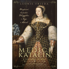 Medici Katalin, a reneszánsz királynő történelem