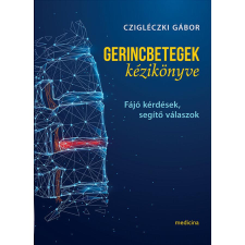 Medicina Könyvkiadó Zrt. Gerincbetegek kézikönyve - Fájó kérdések, segítő válaszok életmód, egészség