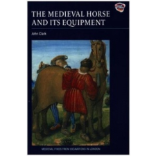 Medieval Horse and its Equipment, c.1150-1450 – John Clark idegen nyelvű könyv
