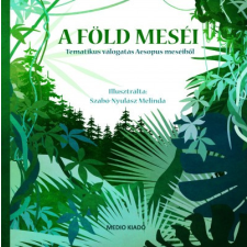 Medio Kiadó A Föld meséi - Tematikus válogatás Aesopus meséiből gyermek- és ifjúsági könyv