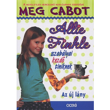 Meg Cabot ALLIE FINKLE SZABÁLYAI KEZDŐ TINIKNEK 2. /AZ ÚJ LÁNY gyermek- és ifjúsági könyv