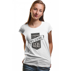  Megállítottam a játékot, hogy itt legyek - Női Póló