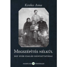  Megszépítés nélkül - Egy sváb család hányattatásai történelem