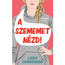 Menő Könyvek Laura Zimmerman - A szememet nézd! gyermek- és ifjúsági könyv