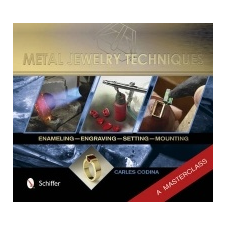  Metal Jewelry Techniques: Enameling, Engraving, Setting, and Mounting (1) A Masterclass – Carles Codina idegen nyelvű könyv